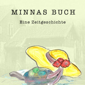 Minnas Buch - eine Zeitgeschichte